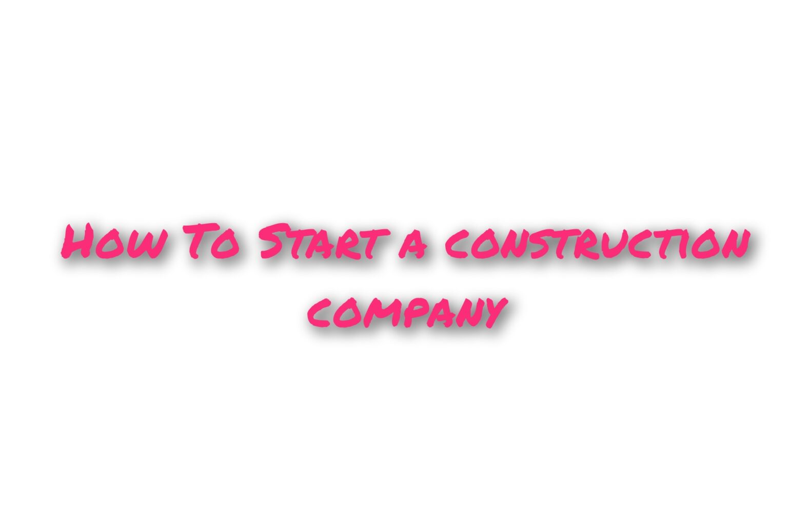 how-to-start-a-construction-company-explained