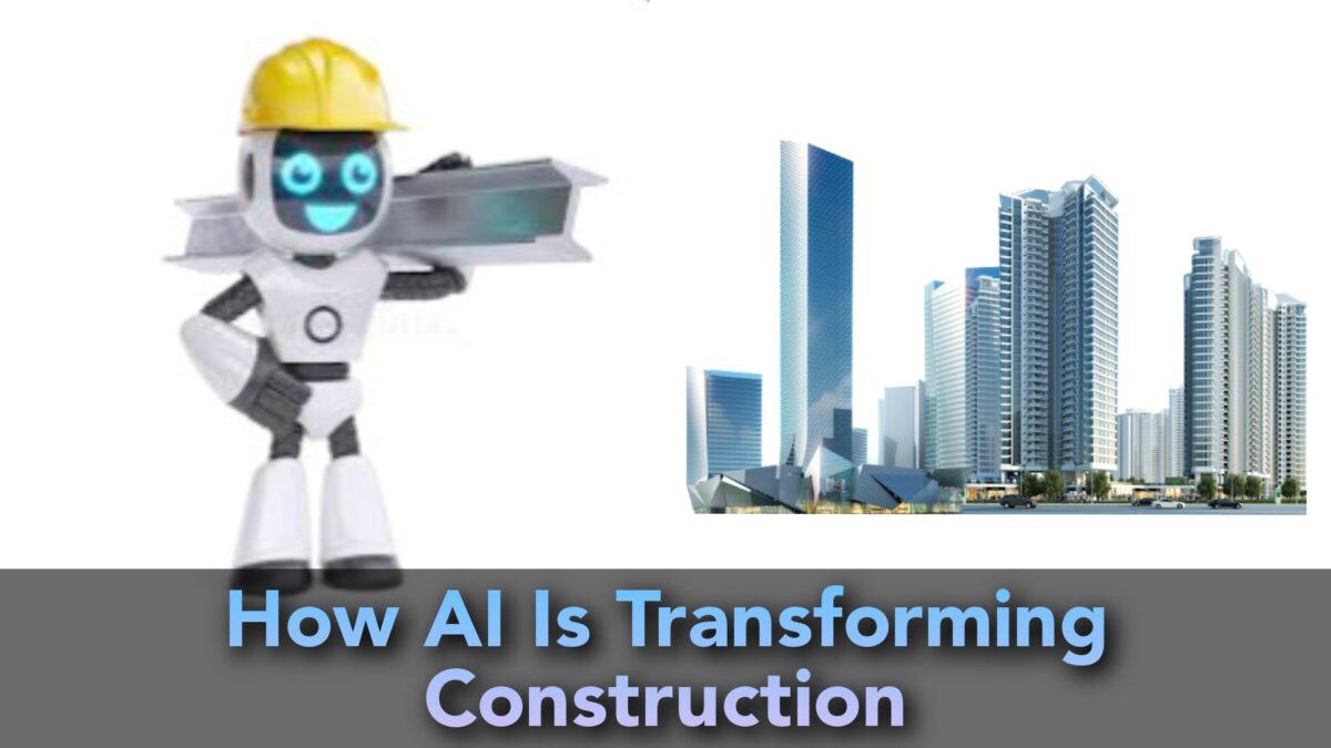 How Ai Artificial Intelligence Is Transforming Construction Industry